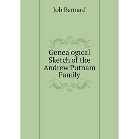 

Книга Genealogical Sketch of the Andrew Putnam Family