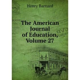 

Книга The American Journal of Education, Volume 27