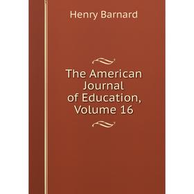 

Книга The American Journal of Education, Volume 16