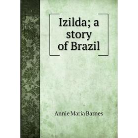 

Книга Izilda; a story of Brazil