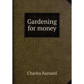 

Книга Gardening for money