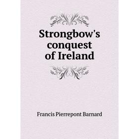 

Книга Strongbow's conquest of Ireland