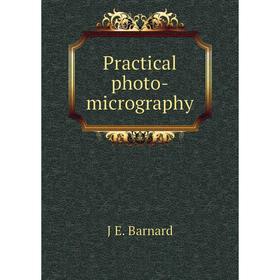 

Книга Practical photo-micrography