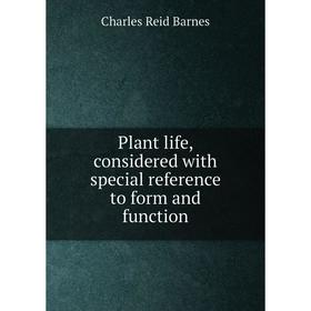 

Книга Plant life, considered with special reference to form and function