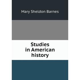 

Книга Studies in American history