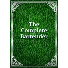 

Книга The Complete Bartender