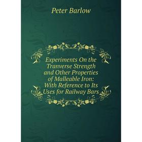 

Книга Experiments On the Tranverse Strength and Other Properties of Malleable Iron: With Reference to Its Uses for Railway Bars