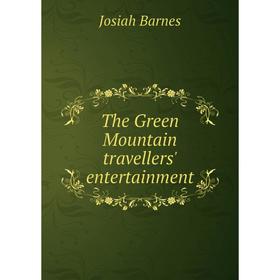 

Книга The Green Mountain travellers' entertainment