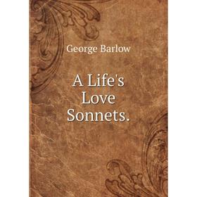

Книга A Life's Love Sonnets.