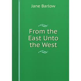 

Книга From the East Unto the West