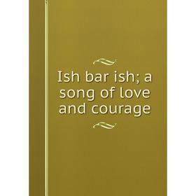 

Книга Ish bar ish; a song of love and courage