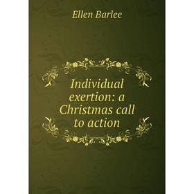 

Книга Individual exertion: a Christmas call to action