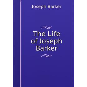 

Книга The Life of Joseph Barker