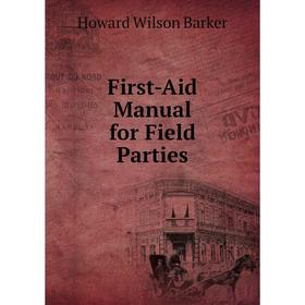 

Книга First-Aid Manual for Field Parties