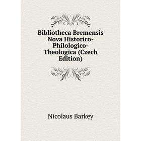 

Книга Bibliotheca Bremensis Nova Historico-Philologico-Theologica (Czech Edition)