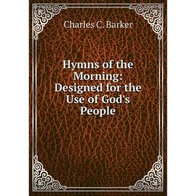 

Книга Hymns of the Morning: Designed for the Use of God's People