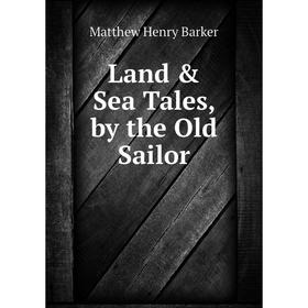 

Книга Land & Sea Tales, by the Old Sailor