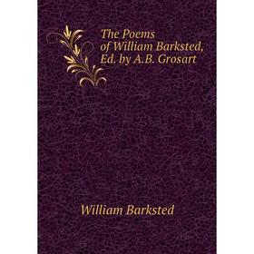 

Книга The Poems of William Barksted, Ed. by A.B. Grosart