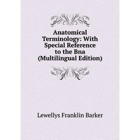

Книга Anatomical Terminology: With Special Reference to the Bna (Multilingual Edition)