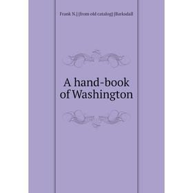 

Книга A hand-book of Washington