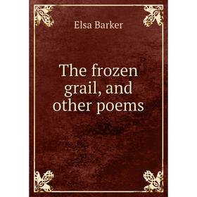 

Книга The frozen grail, and other poems