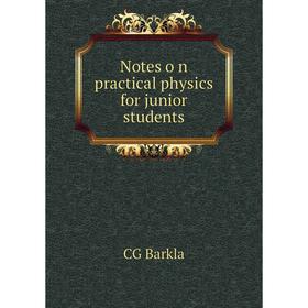 

Книга Notes o n practical physics for junior students