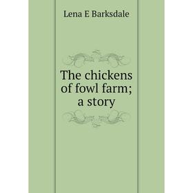 

Книга The chickens of fowl farm; a story