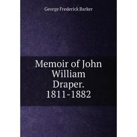 

Книга Memoir of John William Draper 1811-1882
