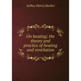 

Книга On heating: the theory and practice of heating and ventilation