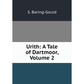 

Книга Urith: A Tale of Dartmoor, Volume 2