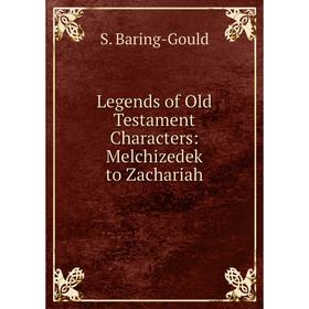 

Книга Legends of Old Testament Characters: Melchizedek to Zachariah