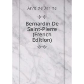 

Книга Bernardin De Saint-Pierre (French Edition)