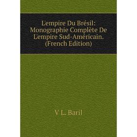 

Книга L'empire Du Brésil: Monographie Complète De L'empire Sud-Américain
