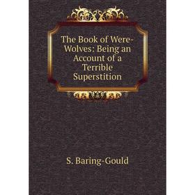 

Книга The Book of Were-Wolves: Being an Account of a Terrible Superstition