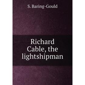 

Книга Richard Cable, the lightshipman