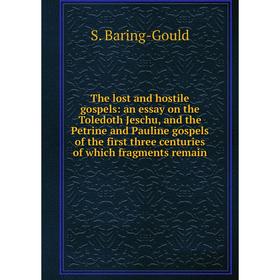 

Книга The lost and hostile gospels: an essay on the Toledoth Jeschu, and the Petrine and Pauline gospels of the first three centuries of which fragmen