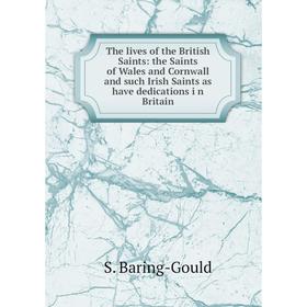 

Книга The lives of the British Saints: the Saints of Wales and Cornwall and such Irish Saints as have dedications i n Britain