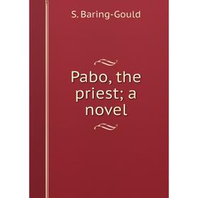 

Книга Pabo, the priest; a novel