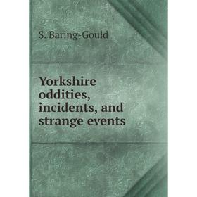 

Книга Yorkshire oddities, incidents, and strange events