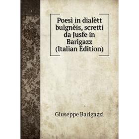 

Книга Poesì in dialètt bulgnèis, scretti da Jusfe in Barigazz (Italian Edition)