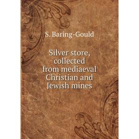 

Книга Silver store, collected from mediaeval Christian and Jewish mines