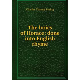 

Книга The lyrics of Horace: done into English rhyme