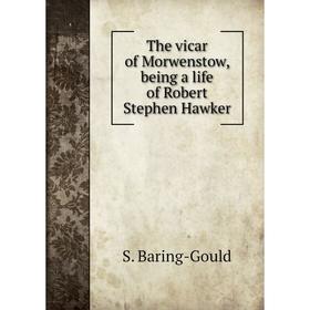

Книга The vicar of Morwenstow, being a life of Robert Stephen Hawker