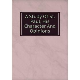 

Книга A Study Of St. Paul, His Character And Opinions