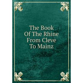 

Книга The Book Of The Rhine From Cleve To Mainz