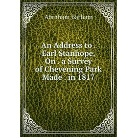 

Книга An Address to. Earl Stanhope, On. a Survey of Chevening Park Made. in 1817
