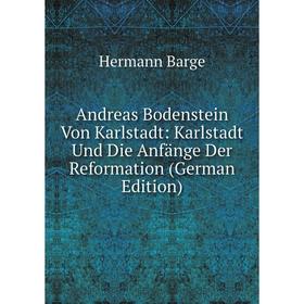 

Книга Andreas Bodenstein Von Karlstadt: Karlstadt Und Die Anfänge Der Reformation (German Edition)