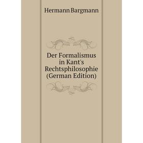 

Книга Der Formalismus in Kant's Rechtsphilosophie (German Edition)