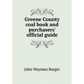 

Книга Greene County coal book and purchasers' official guide