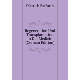 

Книга Regeneration Und Transplantation in Der Medizin (German Edition)